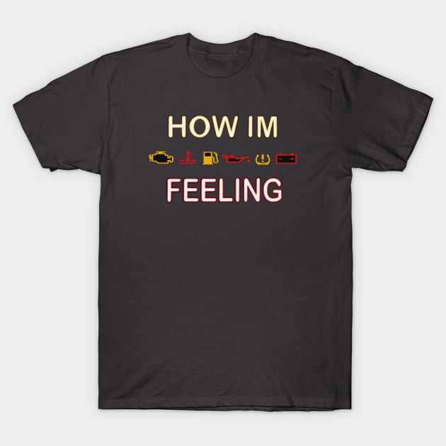 How I'm feeling (car warning lights) T-Shirt by Ugga Dugga Designs